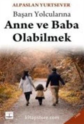 Başarı Yolcularına Anne ve Baba Olabilmek