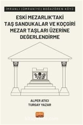 İmranlı (Ümraniye) Boğazören Köyü Eski Mezarlık'taki Taş Sandukalar ve Koçgiri Mezar Taşları Üzerine Değerlendirme