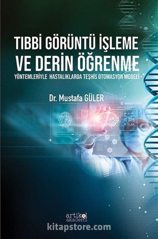 Tıbbi Görüntü İşleme ve Derin Öğrenme Yöntemleriyle Hastalıklarda Teşhis Otomasyon Modeli