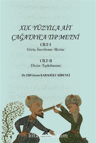 XIX. Yüzyıla Ait Çağatayca Tıp Metni Cilt-I (Giriş-İnceleme-Metin) Cilt-II (Giriş-İnceleme-Metin)