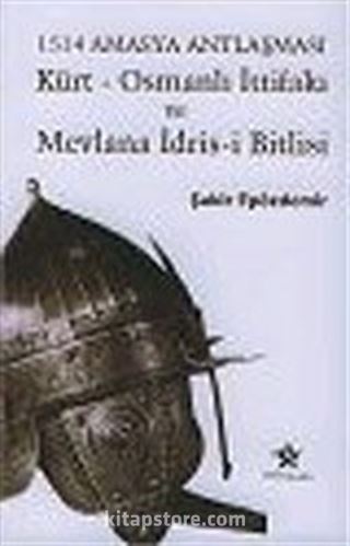 1514 Amasya Antlaşması: Kürt Osmanlı İttifakı ve Mevlana İdris-i Bitlisi