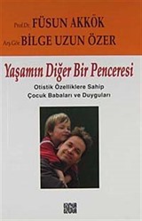 Yaşamın Diğer Bir Penceresi / Otistik Çocuk Babaları ve Duyguları