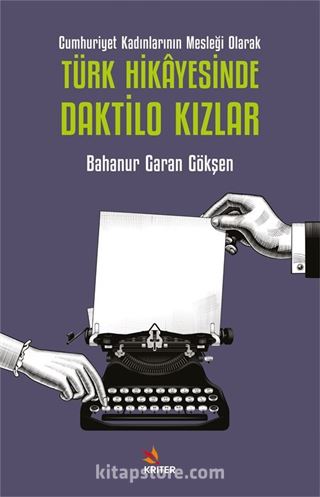 Cumhuriyet Kadınlarının Mesleği Olarak Türk Hikayesinde Daktilo Kızlar