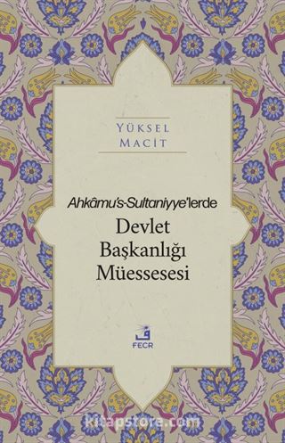 Ahkamu's-Sultaniyye'lerde Devlet Başkanlığı Müessesesi