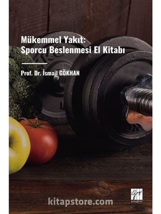 Mükemmel Yakıt: Sporcu Beslenmesi El Kitabı