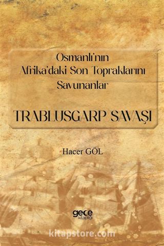 Osmanlı'nın Afrika'daki Son Topraklarını Savunanlar:-Trablusgarp Savaşı