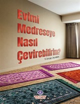 Evimi Medreseye Nasıl Çevirebilirim?