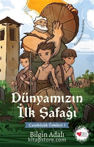 Dünyamızın İlk Şafağı / Çatalhöyük Öyküleri 1