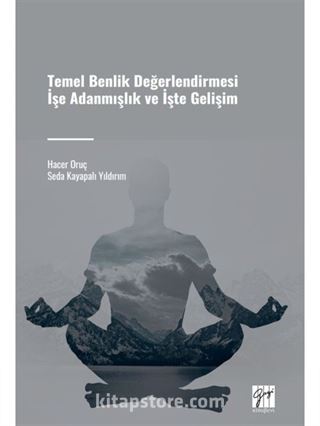 Temel Benlik Değerlendirmesi İşe Adanmışlık ve İşte Gelişim