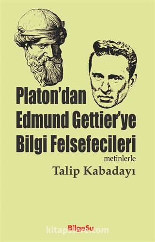 Platon'dan Edmund Gettier'ye Bilgi Felsefecileri (Metinlerle)