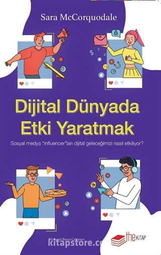 Dijital Dünyada Etki Yaratmak: Sosyal Medya 'Influencer'ları Dijital Geleceğimizi Nasıl Etkiliyor?