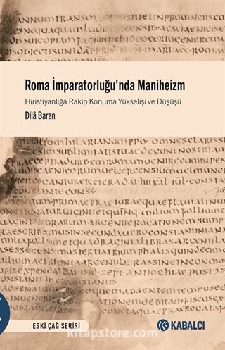 Roma İmparatorluğu'nda Maniheizm Hıristiyanlığa Rakip Konuma Yükselişi ve Düşüşü