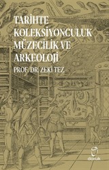 Tarihte Koleksiyonculuk Müzecilik ve Arkeoloji