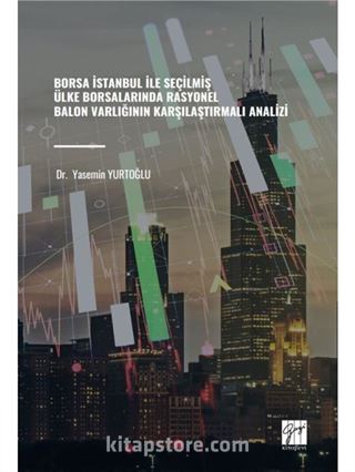 Borsa İstanbul İle Seçilmiş Ülke Borsalarında Rasyonel Balon Varlığının Karşılaştırmalı Analizi