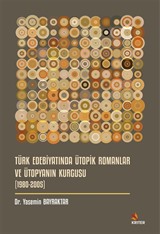 Türk Edebiyatında Ütopik Romanlar ve Ütopyanın Kurgusu (1980-2005)