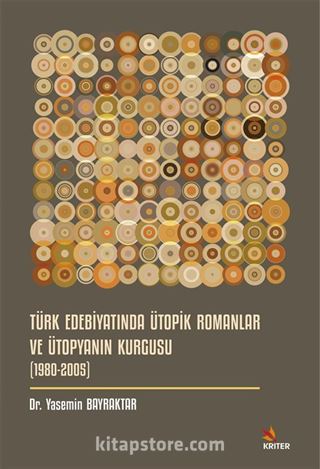 Türk Edebiyatında Ütopik Romanlar ve Ütopyanın Kurgusu (1980-2005)