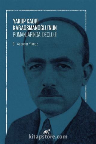 Yakup Kadri Karaosmanoğlu'nun Romanlarında İdeoloji