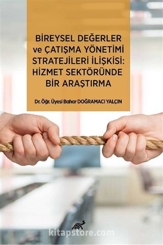 Bireysel Değerler ve Çatışma Yönetimi Stratejileri İlişkisi: Hizmet Sektöründe Bir Araştırma