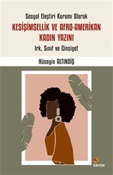 Sosyal Eleştiri Kuramı Olarak Kesişimsellik ve Afro-Amerikan Kadın Yazını: Irk, Sınıf ve Cinsiyet