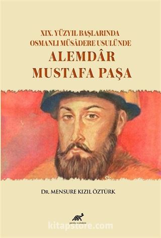 XIX. Yüzyıl Başlarında Osmanlı Müsadere Usulünde: Alemdar Mustafa Paşa