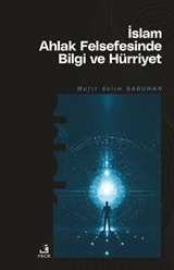 İslam Ahlak Felsefesinde Bilgi ve Hürriyet