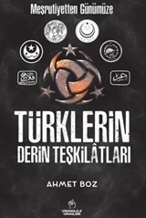 Meşrutiyetten Günümüze Türklerin Derin Teşkilatları