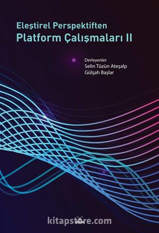 Eleştirel Perspektiften Platform Çalışmaları II