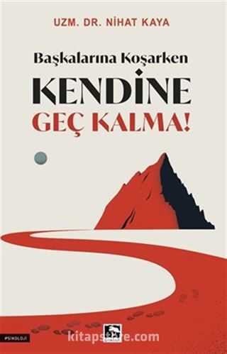 Başkalarına Koşarken Kendine Geç Kalma!