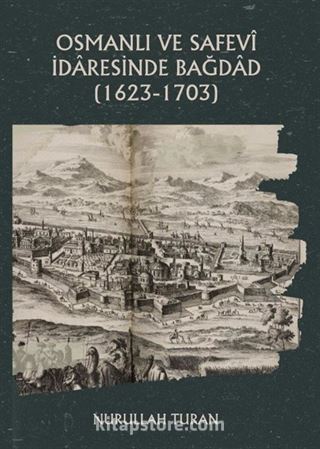 Osmanlı ve Safevî İdaresinde Bağdad (1623-1703)