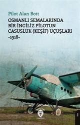 Osmanlı Semalarında Bir İngiliz Pilotun Casusluk (Keşif) Uçuşları-1918-