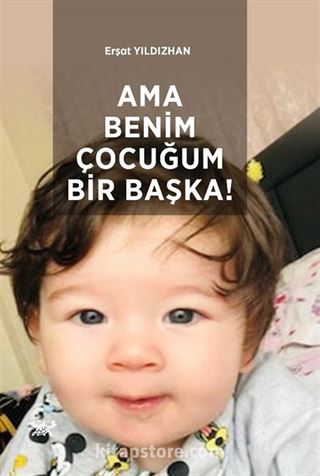 Ama Benim Çocuğum Bir Başka!