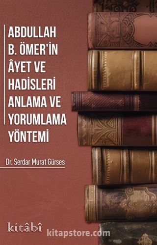 Abdullah ibni Ömerin ayet ve Hadisleri Anlama ve Yorumlama Yöntemi