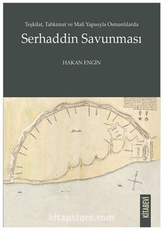 Teşkilat, Tahkimat ve Mali Yapısıyla Osmanlılarda Serhaddin Savunması