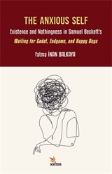 The Anxious Self: Existence and Nothingness in Samuel Beckett's Waiting for Godot, Endgame, and Happy Days