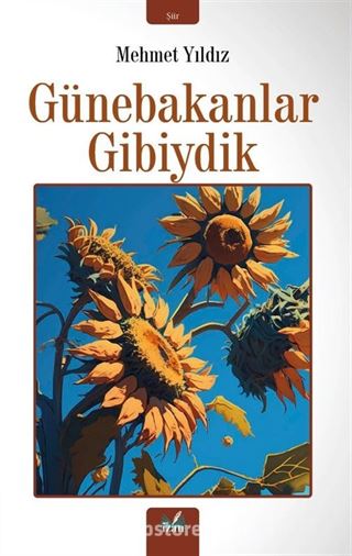 Günebakanlar Gibiydik