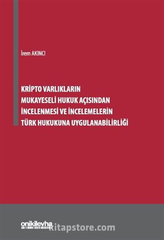 Kripto Varlıkların Mukayeseli Hukuk Açısından İncelenmesi ve İncelemelerin Türk Hukukuna Uygulanabilirliği