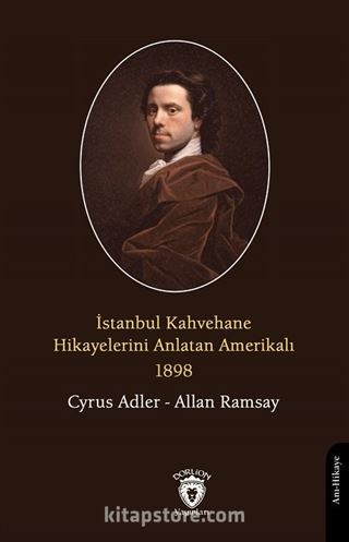 İstanbul Kahvehane Hikayelerini Anlatan Amerikalı 1898