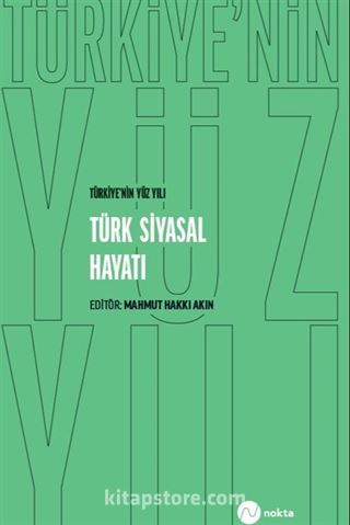 Türkiye'nin Yüz Yılı - Türk Siyasal Hayatı