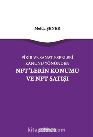 Fikir ve Sanat Eserleri Kanunu Yönünden NFT'lerin Konumu ve NFT Satışı