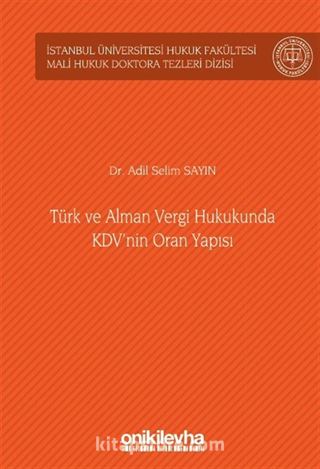 Türk ve Alman Vergi Hukukunda KDV'nin Oran Yapısı İstanbul Üniversitesi Hukuk Fakültesi Mali Hukuk Doktora Tezleri Dizisi No: 4