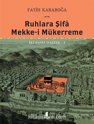 Ruhlara Şifa Mekke-İ Mükerreme İki Eşsiz Hazine 1 (Ciltli)