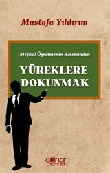 Meçhul Öğretmenin Kaleminden Yüreklere Dokunmak