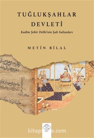 Tuğlukşahlar Devleti (Kadim Şehir Delhi'nin Şah Sultanları)