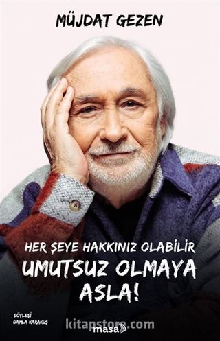 Her Şeye Hakkınız Olabilir Umutsuz Olmaya Asla!