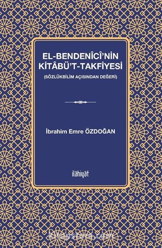 el-Bendenîcî'nin Kitabü't-Takfiyesi (Sözlükbilim Açısından Değeri)