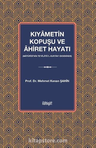 Kıyametin Kopuşu ve Âhiret Hayatı (Matürîdî'nin Te'vîlatü'l-Kur'an'ı Ekseninde)