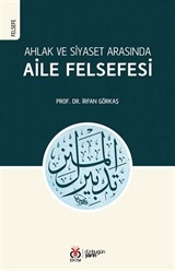 Ahlak ve Siyaset Arasında Aile Felsefesi (Tedbîrü'l-Menzil)