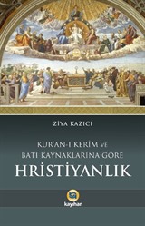 Kur'an-ı Kerim ve Batı Kaynaklarına Göre Hristiyanlık