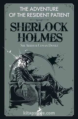 The Adventure of the Resident Patient - Sherlock Holmes