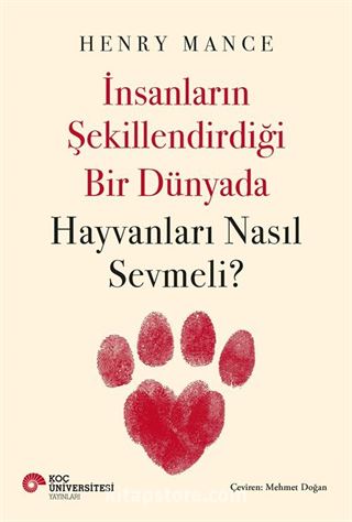 İnsanların Şekillendirdiği Bir Dünyada Hayvanları Nasıl Sevmeli?